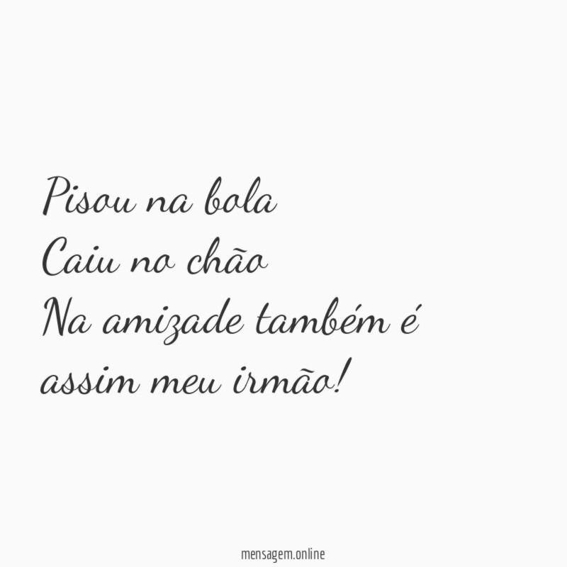 Pisou na bola Caiu no chão Na amizade também é