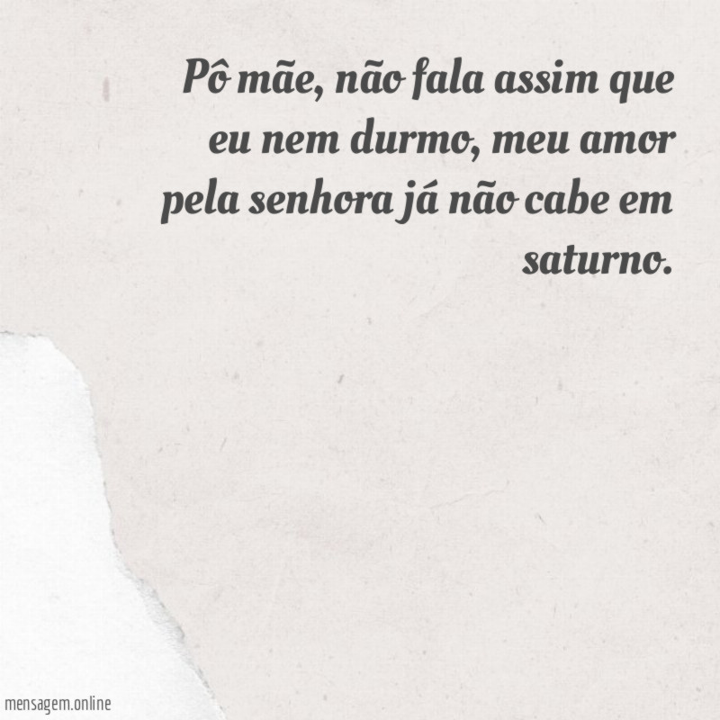 Pô mãe não fala assim