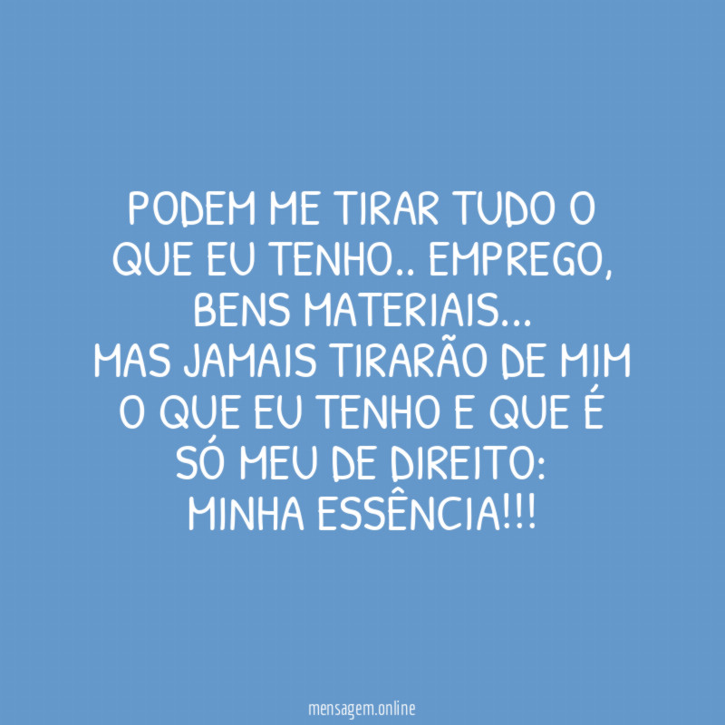 Podem me tirar tudo o que eu tenho