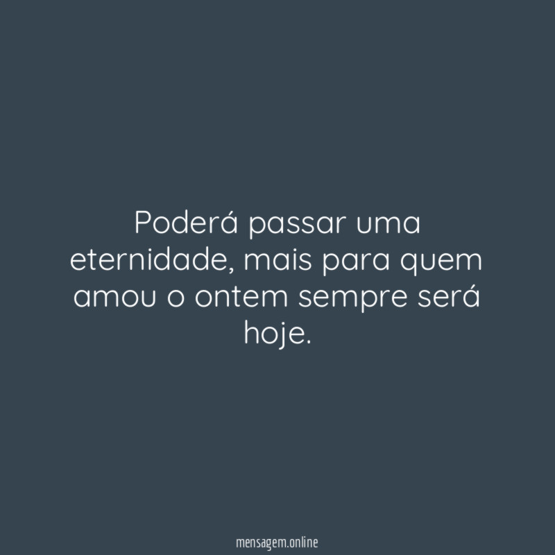 Poderá passar uma eternidade