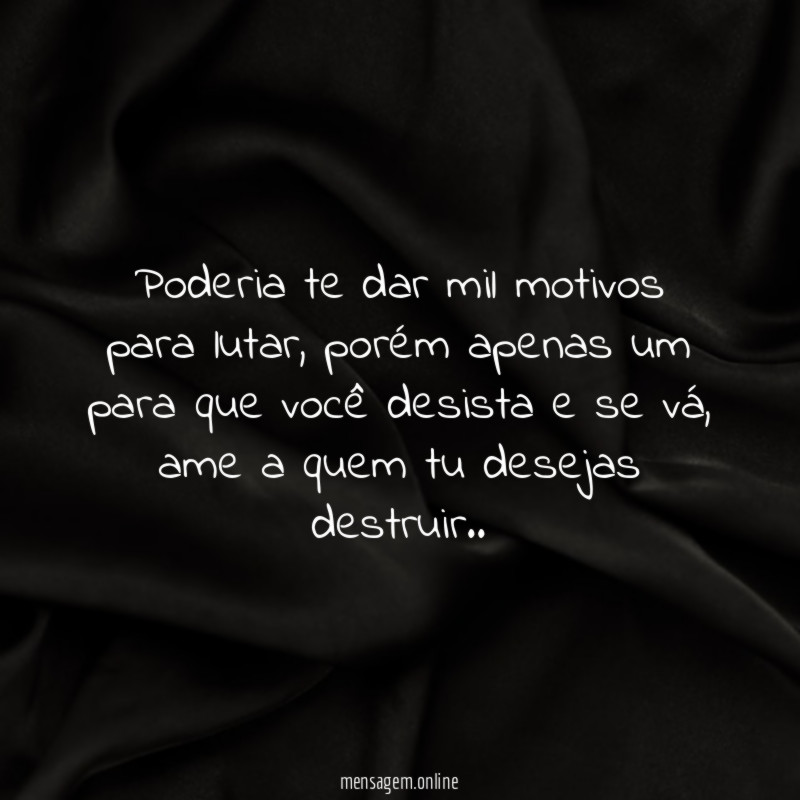 Poderia te dar mil motivos para lutar