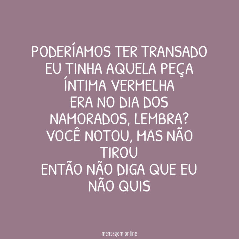 Poderíamos ter transado Eu tinha aquela peça íntima vermelha Era