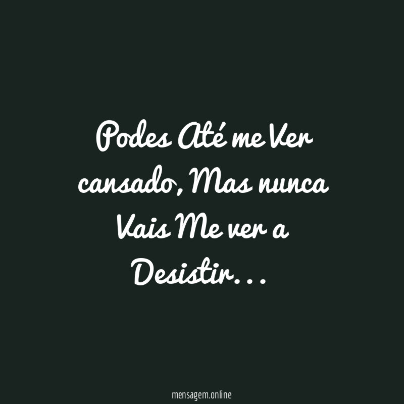Podes Até me Ver cansado