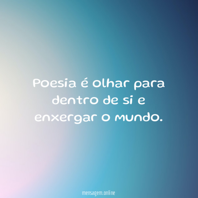 Poesia é olhar para dentro de si e enxergar o mundo