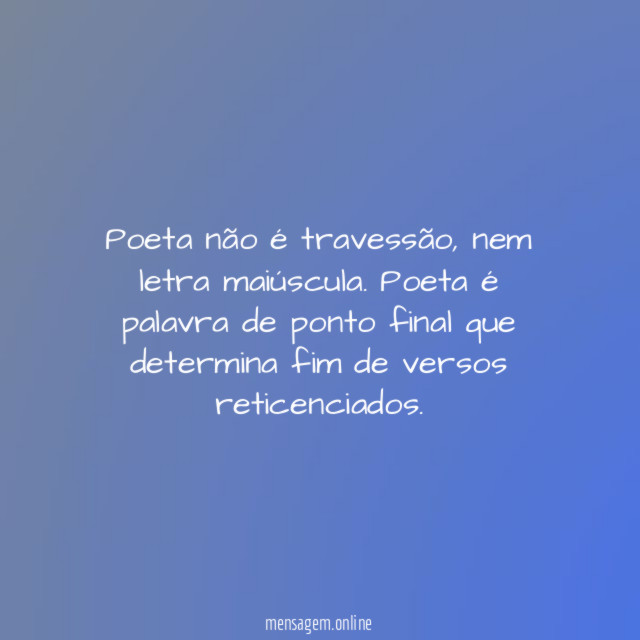 Poeta não é travessão