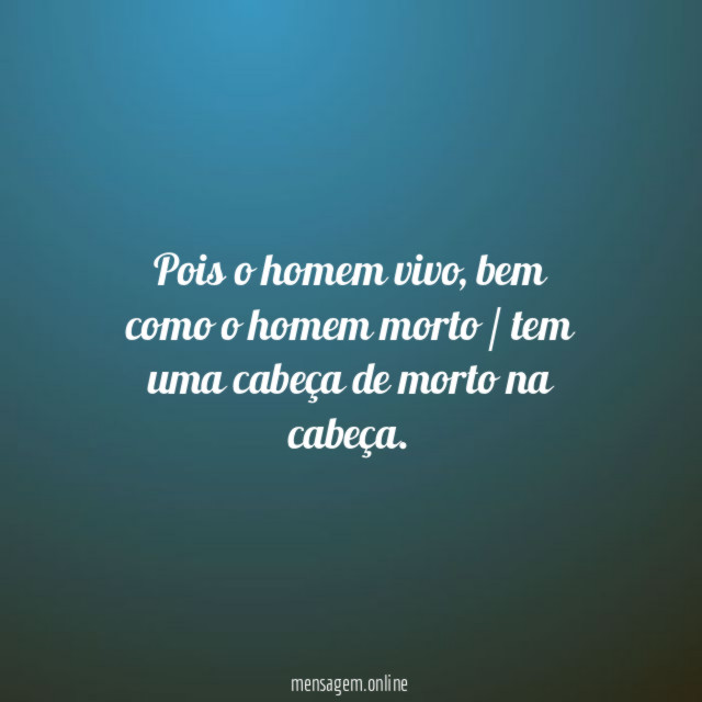 Pois o homem vivo