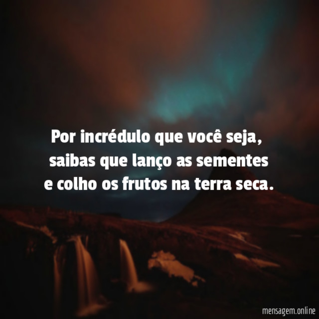 Por incrédulo que você seja