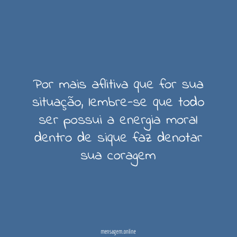 Por mais aflitiva que for sua situação