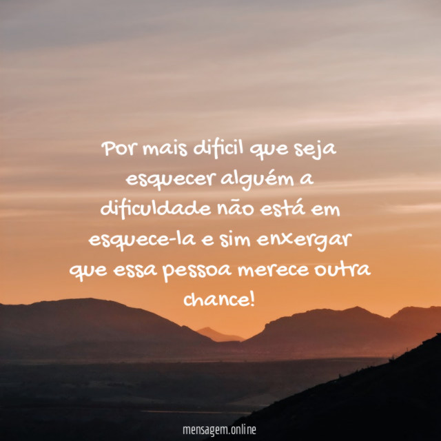 Por mais dificil que seja esquecer alguém a