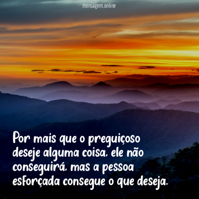 Por mais que o preguiçoso deseje alguma coisa