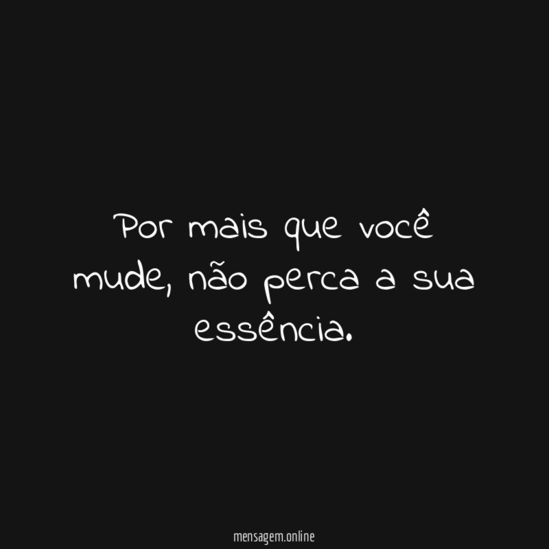 Por mais que você mude
