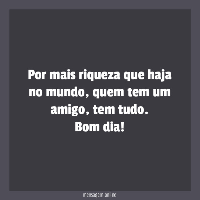 Por mais riqueza que haja no mundo