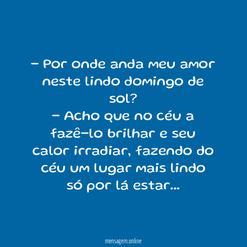 Por onde anda meu amor neste lindo domingo de sol