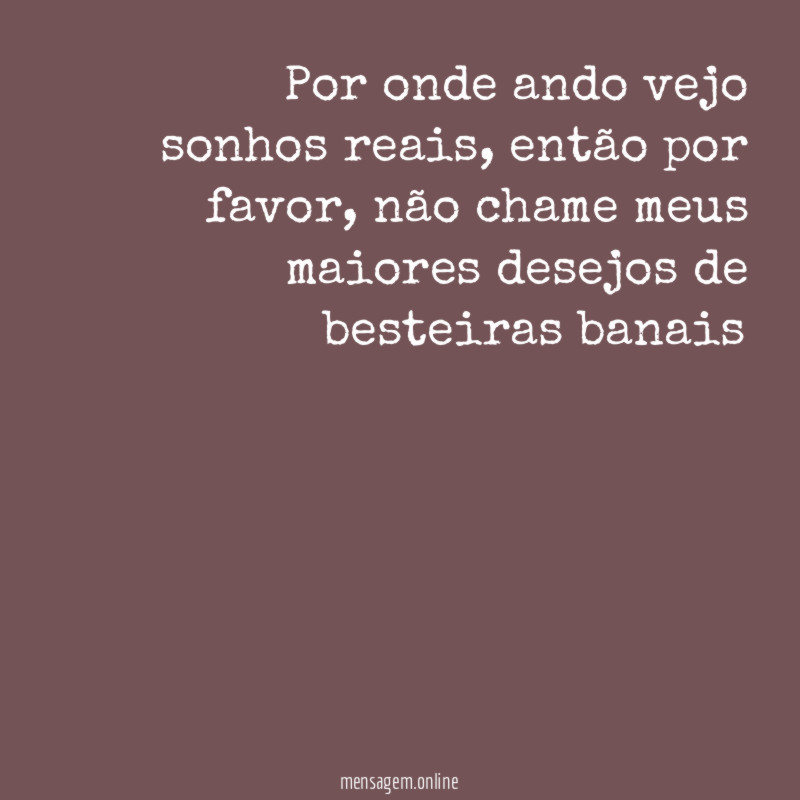 Por onde ando vejo sonhos reais