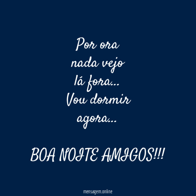 Por ora
nada vejo
lá fora…
Vou dormir
agora…
mel - ((*_*))