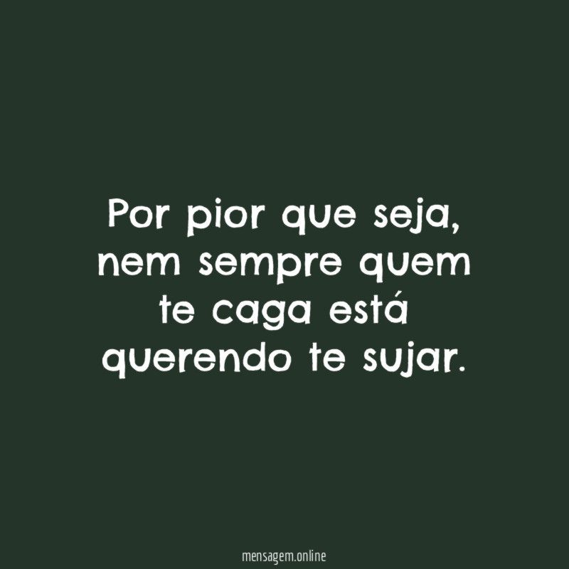 Por pior que seja