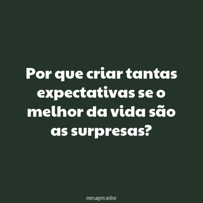 Por que criar tantas expectativas se o melhor