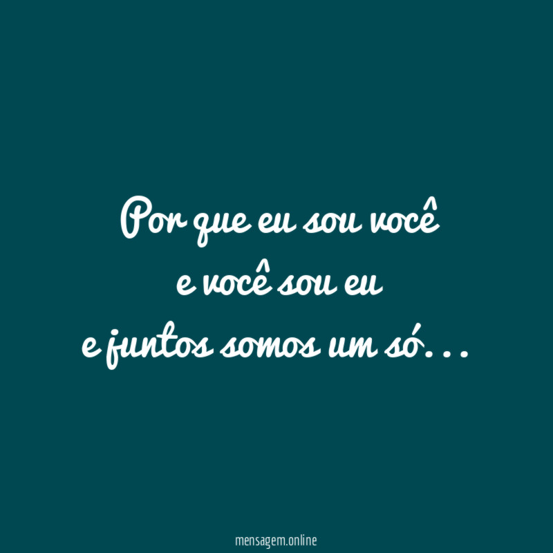Por que eu sou você e você sou eu