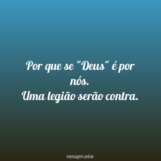 Por que se "Deus" é por nós