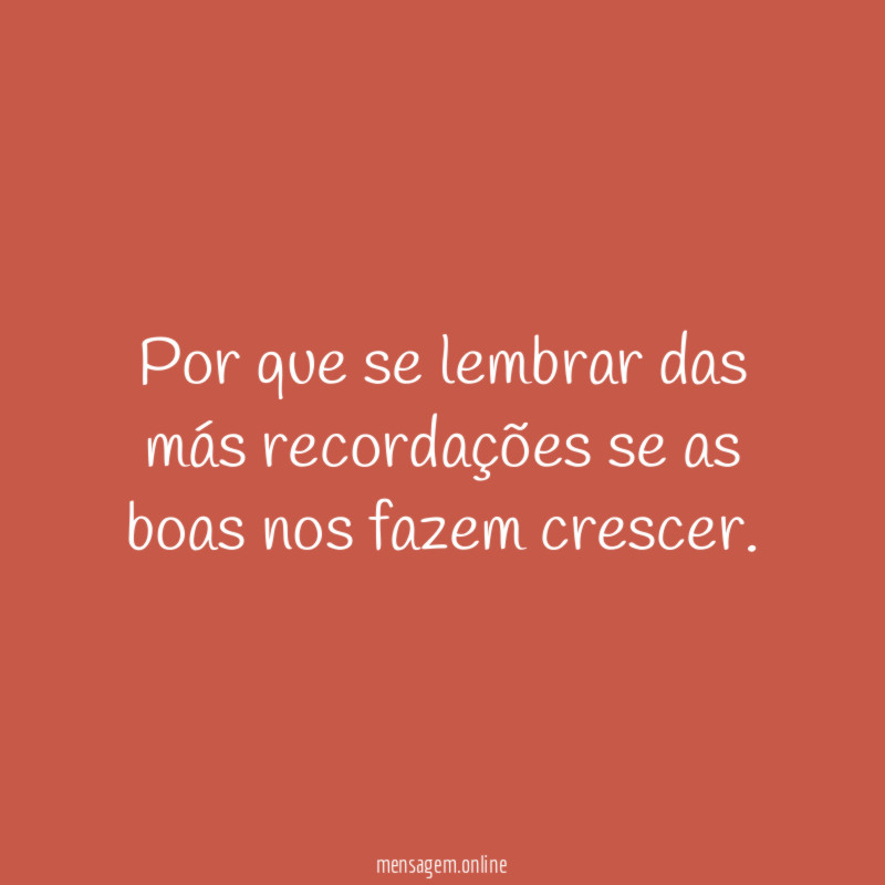 Por que se lembrar das más recordações se