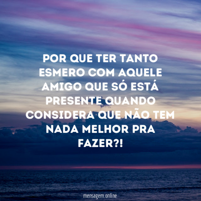 Por que ter tanto esmero com aquele Amigo