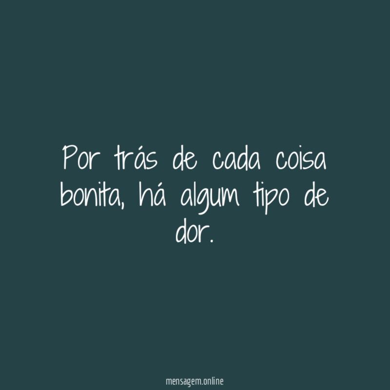 Por trás de cada coisa bonita