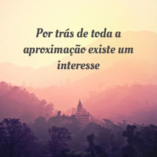 Por trás de toda a aproximação existe um interesse