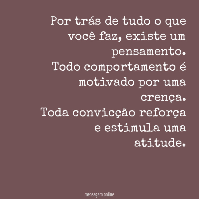 Por trás de tudo o que você faz