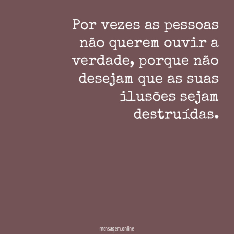 Por vezes as pessoas não querem ouvir a verdade