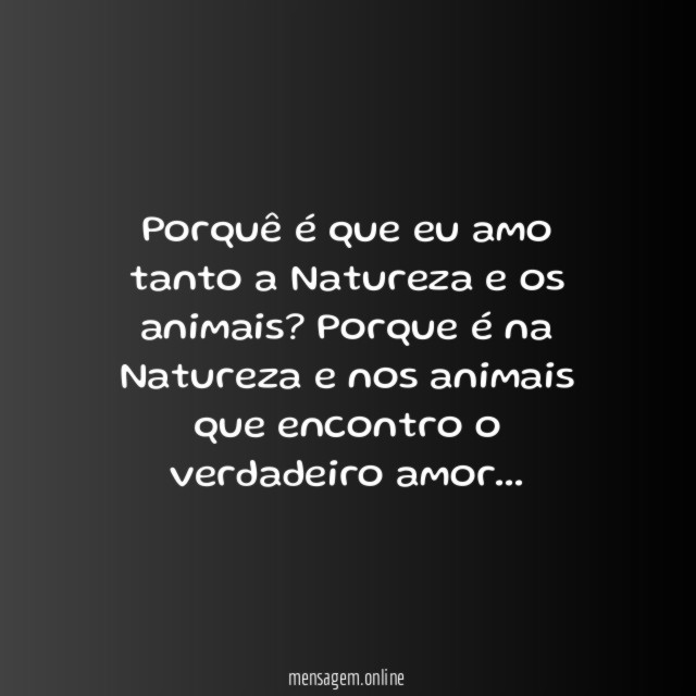 Porquê é que eu amo tanto a Natureza e os animais