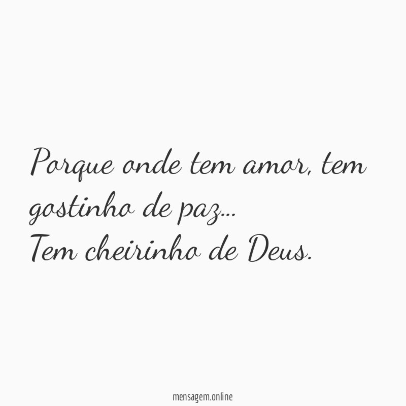 *Porque onde tem amor