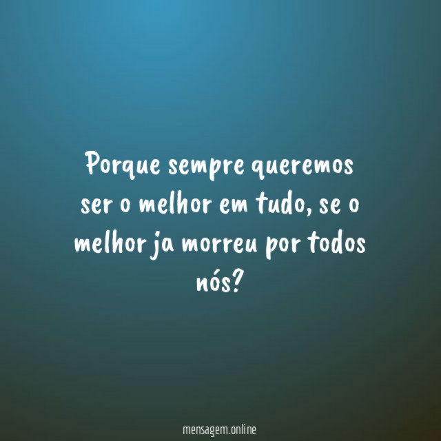 Porque sempre queremos ser o melhor em tudo