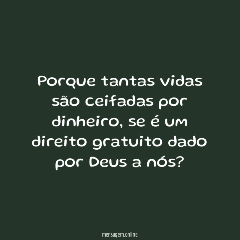 Porque tantas vidas são ceifadas por dinheiro