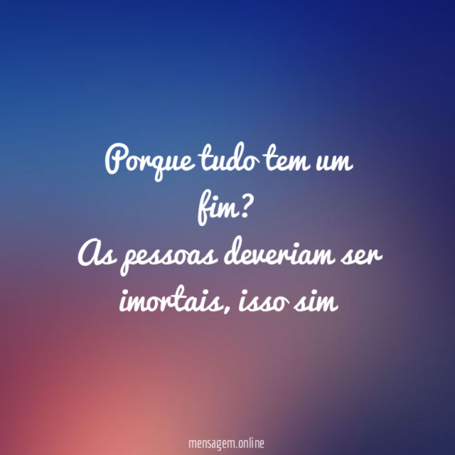 Porque tudo tem um fim