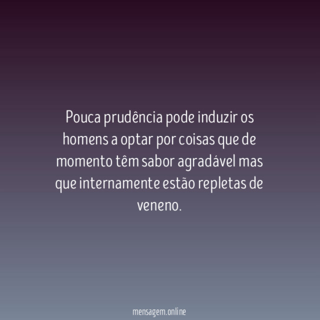 Pouca prudência pode induzir os homens a optar