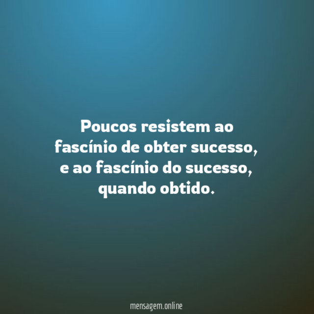 Poucos resistem ao fascínio de obter sucesso