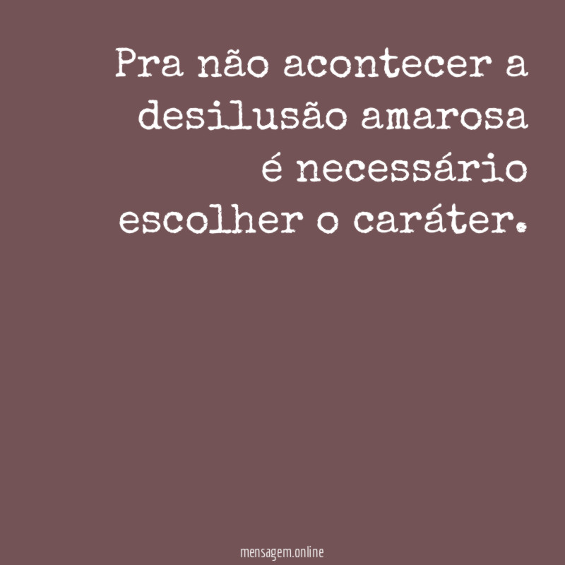 Pra não acontecer a desilusão amarosa é necessário