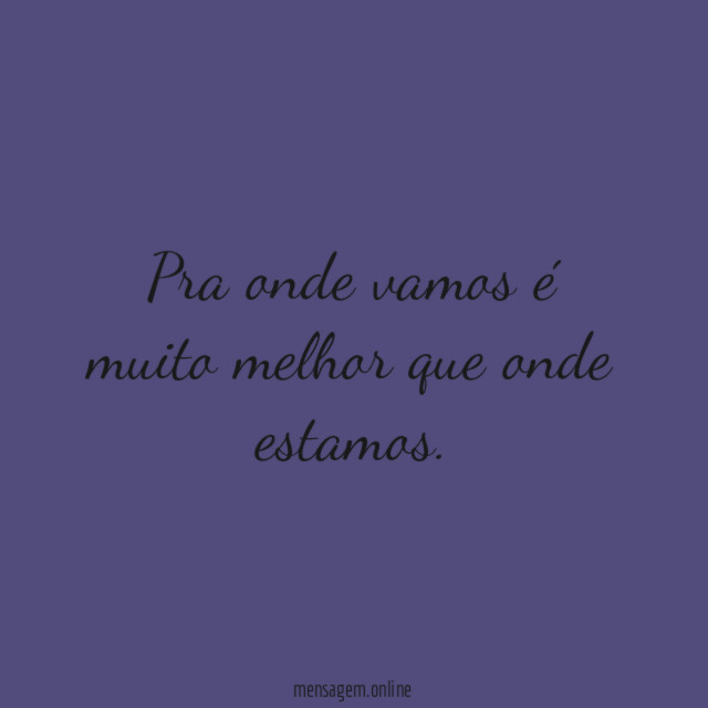 Pra onde vamos é muito melhor