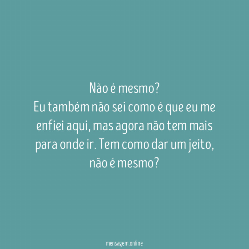 Pra tudo na vida a gente da um jeito