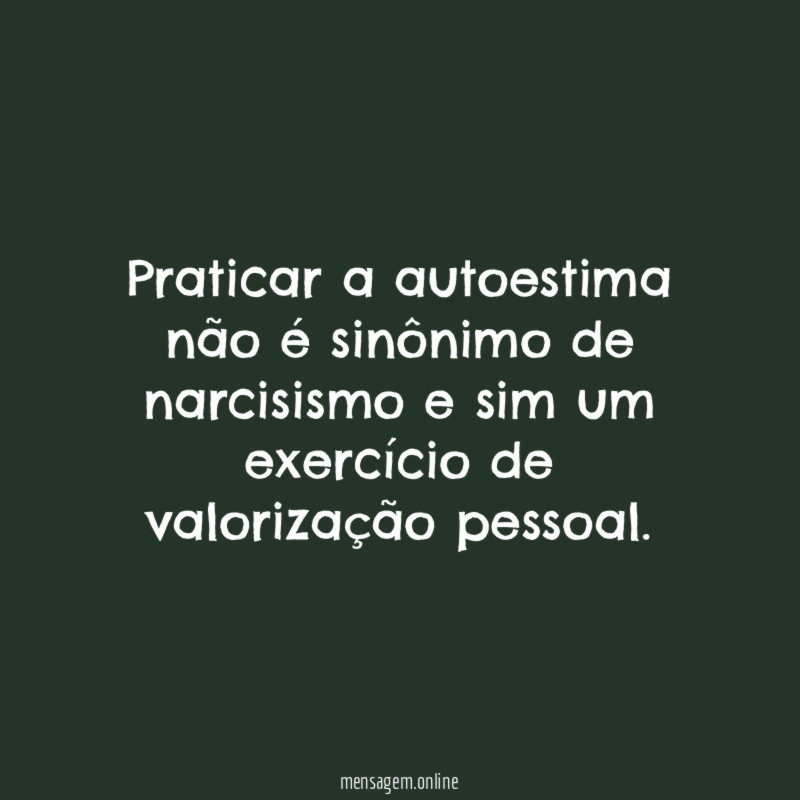 Praticar a autoestima não é sinônimo de narcisismo