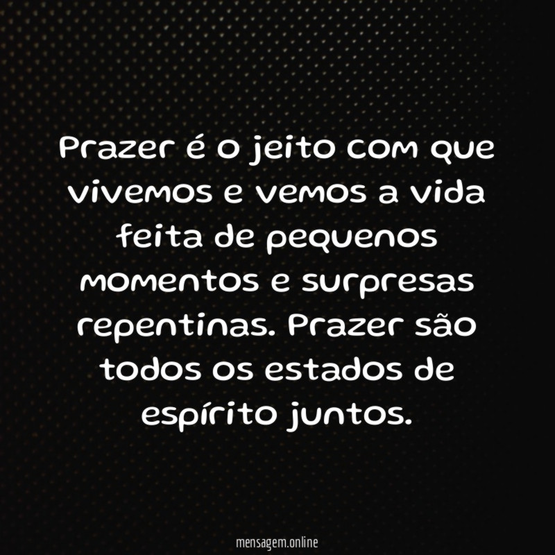 Prazer é o jeito com que vivemos