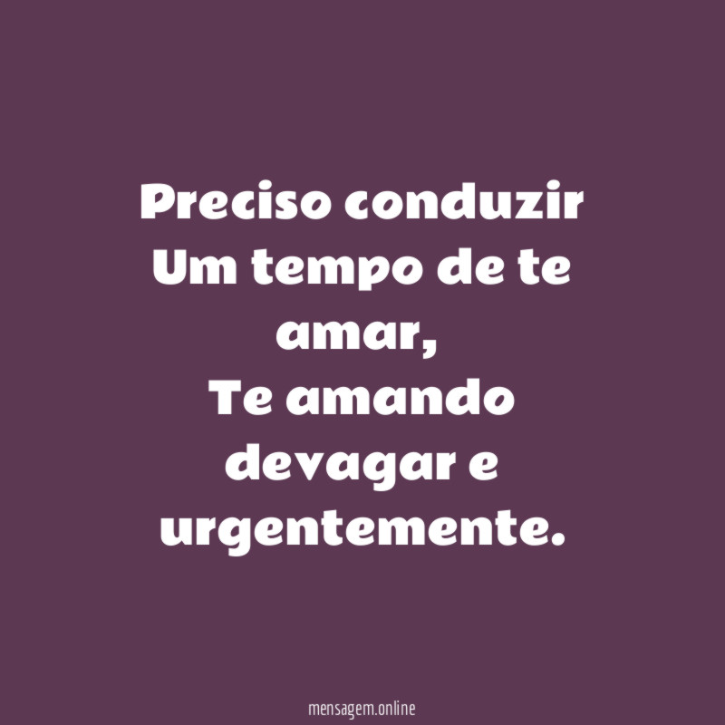 Preciso conduzir Um tempo de te amar