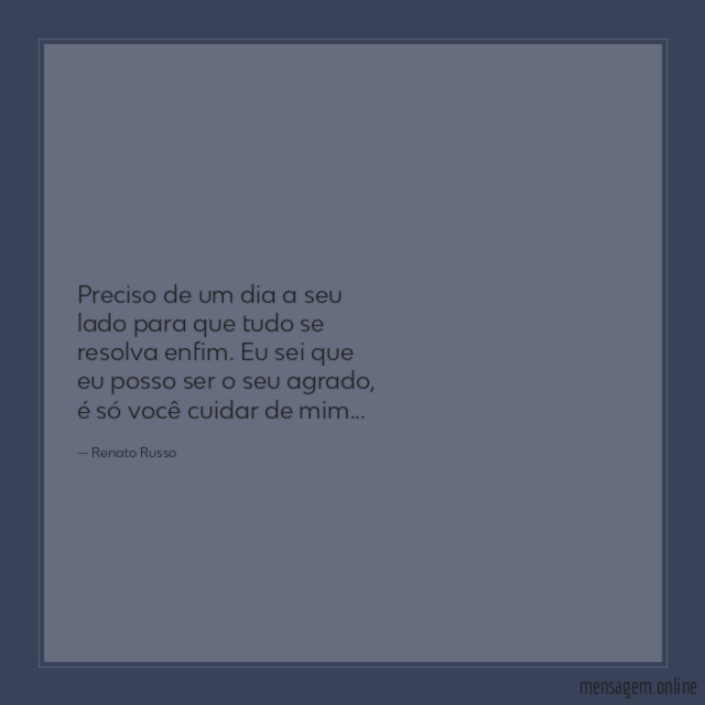Preciso de um dia a seu lado para