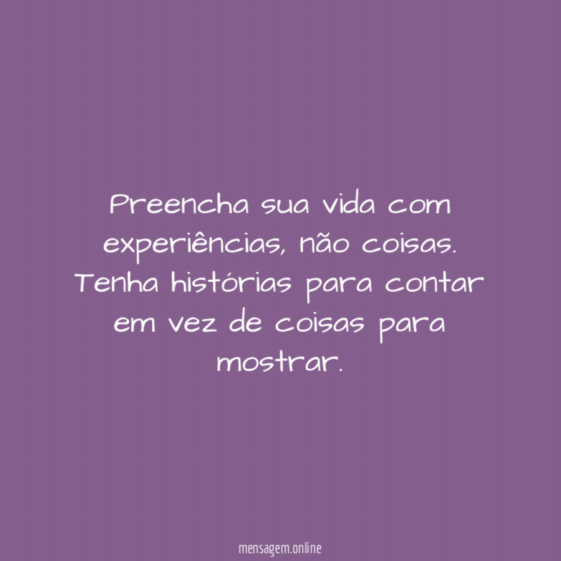 Preencha sua vida com experiências