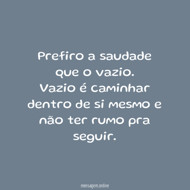 Prefiro a saudade que o vazio
