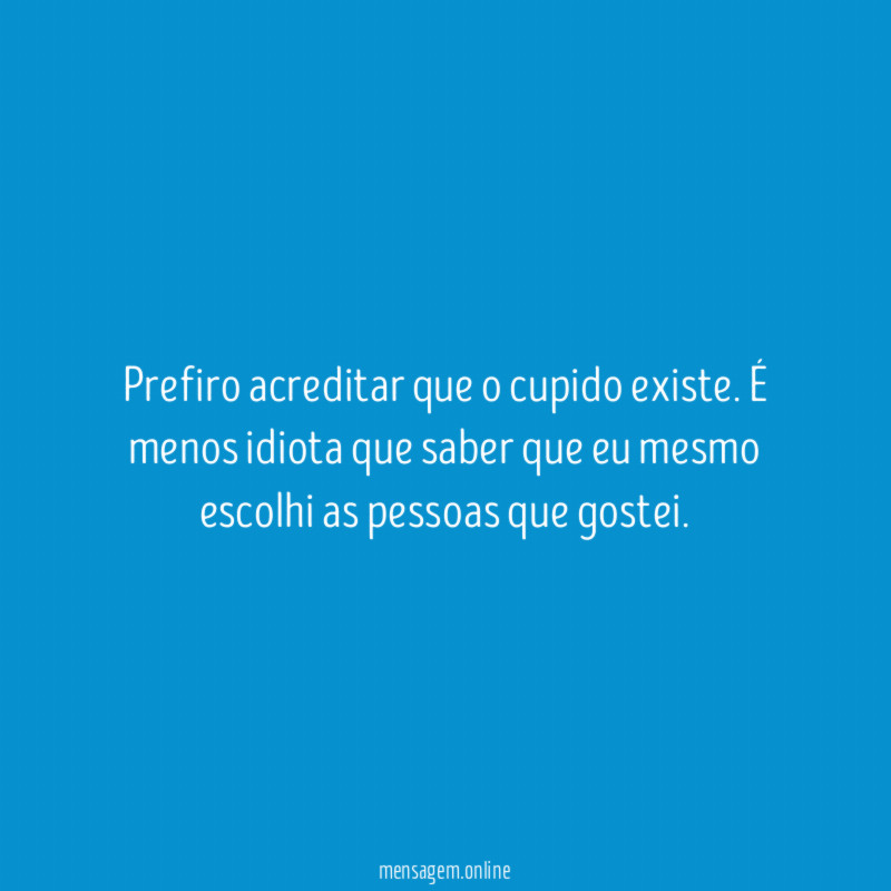 Prefiro acreditar que o cupido existe