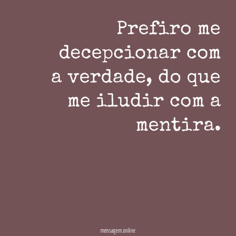 Prefiro me decepcionar com a verdade