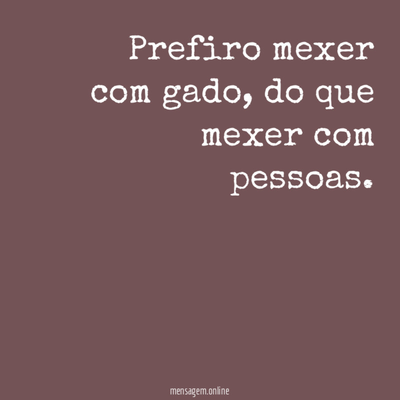 Prefiro mexer com gado