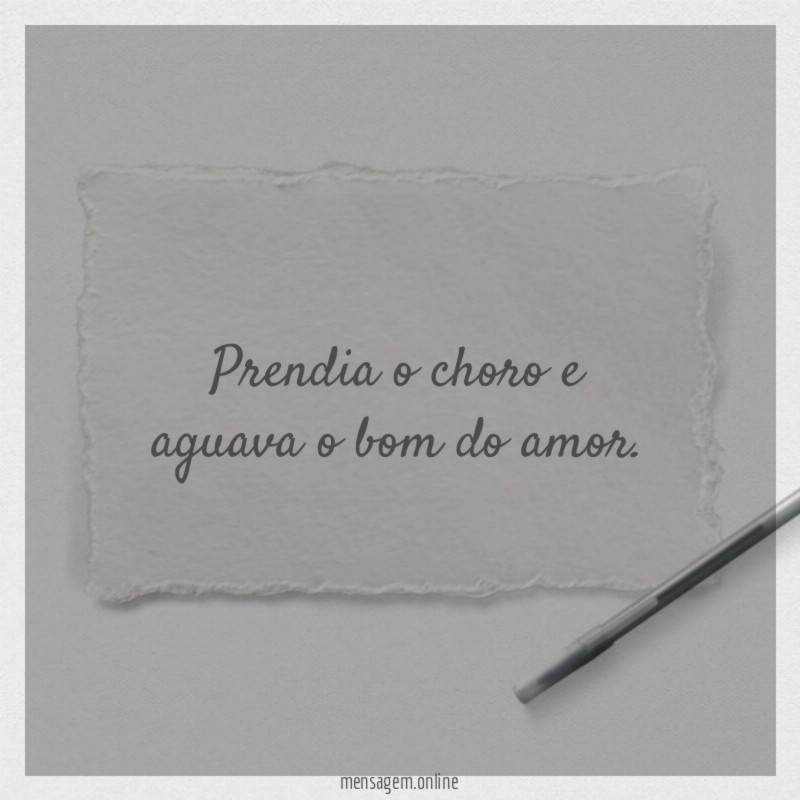 Prendia o choro e aguava