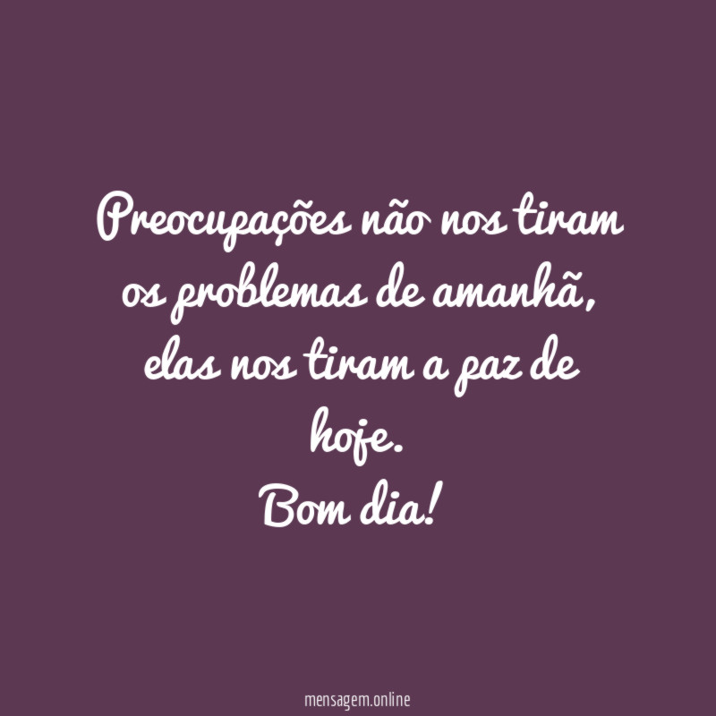 Preocupações não nos tiram os problemas de amanhã